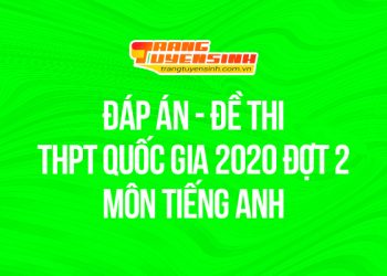 Đề thi tốt nghiệp THPT Quốc gia đợt 2 – Môn Tiếng Anh