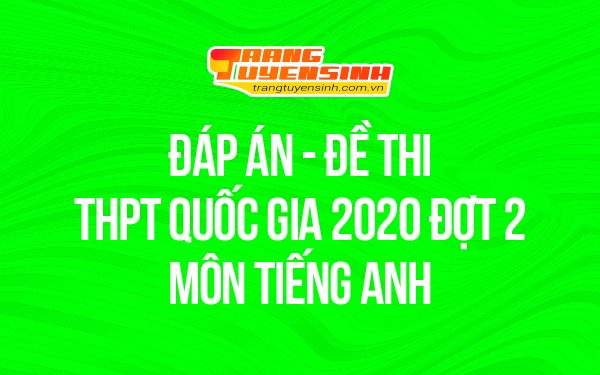 Đề thi tốt nghiệp THPT Quốc gia đợt 2 – Môn Tiếng Anh