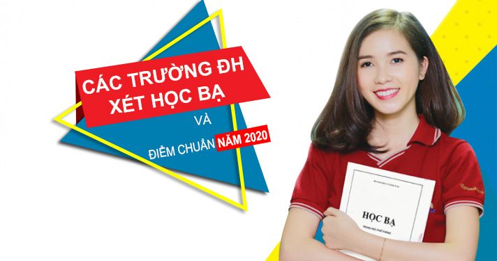 Các trường đại học xét học bạ và điểm chuẩn năm 2020