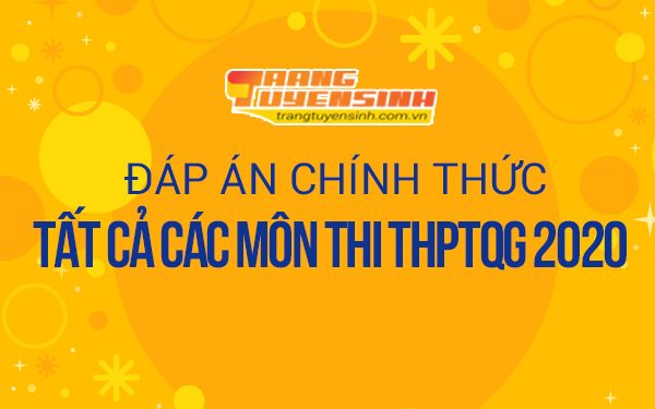 Đáp án đề thi THPT Quốc gia 2020 tất cả các môn của Bộ GDĐT