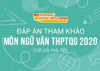 Đáp án môn Ngữ văn kỳ thi THPTQG 2020 (tham khảo)