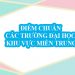 Điểm chuẩn các trường Đại học khu vực Miền Trung