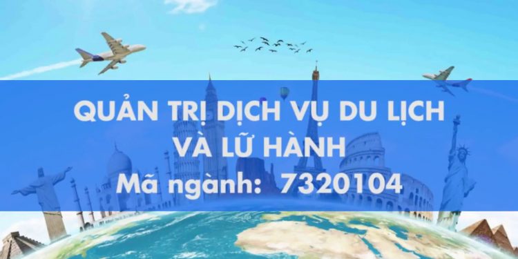 Ngành Quản trị dịch vụ du lịch và lữ hành