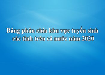 Tra cứu khu vực tuyển sinh 2020 – Bảng phân chia khu vực KV1, KV2, KV2NT, KV3